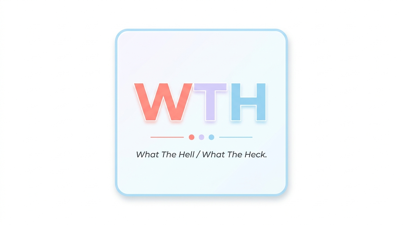 What Does WTH Mean in Text Quick Answer & Examples